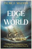Okładka książki To The Edge of The World. A Perilous Storm, A Mutinous Crew and the Woman Who Defied Them All