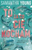To, za co cię kocham. Autor: Samantha Young. Dadada.pl Okładka książki To, za co cię kocham