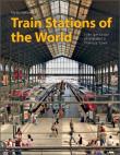 Train Stations of the World. Autor: Martin Weltner. Dadada.pl Okładka książki Train Stations of the World