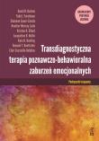 Okładka książki Transdiagnostyczna terapia poznawczo-behawioralna zaburzeń emocjonalnych. Ujednolicony protokół leczenia. Podręcznik terapeuty