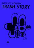 Trash Story. Autor: Mateusz Górniak. Dadada.pl Okładka książki Trash Story
