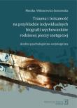 Trauma i tożsamość na przykładzie indywidualnych biografii wychowanków rodzinnej pieczy zastępczej. Autor: Wiktorowicz-Sosnowska Monika. Dadada.pl Okładka książki Trauma i tożsamość na przykładzie indywidualnych biografii wychowanków rodzinnej pieczy zastępczej