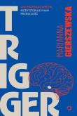 Okładka książki Trigger. Jak odzyskać wpływ, kiedy steruje nami przeszłość