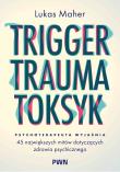 Okładka książki Trigger, Trauma, Toksyk