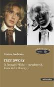 Trzy dwory O Pannach z Wilka - prawdziwych, literackich i filmowych. Autor: Grażyna Stachówna. Dadada.pl Okładka książki Trzy dwory O Pannach z Wilka - prawdziwych, literackich i filmowych