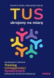 Okładka książki TUS skrojony na miarę. Jak planować i realizować Trening Umiejętności Społecznych dostosowany do potrzeb każdej grupy