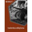 Twierdza oblężona. Poznańskie Zeszyty Fortyfikacyj. Autor:   Praca zbiorowa. Dadada.pl Okładka książki Twierdza oblężona. Poznańskie Zeszyty Fortyfikacyj