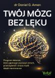 Okładka książki Twój mózg bez lęku. Program lekarza, który pomaga wyciszyć strach, przeciążenie i chaos myśli dzięki neuronauce