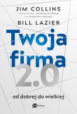Twoja firma 2.0. Od dobrej do wielkiej. Autor: Jim Collins, Lazier Bill. Dadada.pl Okładka książki Twoja firma 2.0. Od dobrej do wielkiej