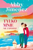 Okładka książki Tylko mnie nie zapomnij