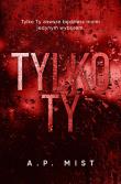 Tylko Ty. Autor: Mist A.P.. Dadada.pl Okładka książki Tylko Ty