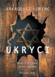 Ukryci. Głos z kryjówek przed Zagładą DL. Autor: Lorenc Arkadiusz. Dadada.pl Okładka książki Ukryci. Głos z kryjówek przed Zagładą DL