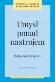 Umysł ponad nastrojem. Podręcznik terapeuty wyd. 2. Autor: Padesky Christine A., Greenberger Dennis. Dadada.pl Okładka książki Umysł ponad nastrojem. Podręcznik terapeuty wyd. 2