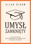 Okładka książki Umysł zamknięty. Jak wyższa edukacja zawiodła demokrację i zubożyła dusze dzisiejszych studentów