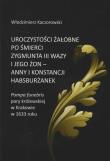 Uroczystości żałobne po śmierci Zygmunta III Wazy i jego żon - Anny i Konstancji Habsburżanek. Pompa. Autor: Kaczorowski Włodzimierz. Dadada.pl Okładka książki Uroczystości żałobne po śmierci Zygmunta III Wazy i jego żon - Anny i Konstancji Habsburżanek. Pompa