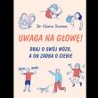 Okładka książki Uwaga na głowę! Dbaj o swój mózg, a on zadba o ciebie
