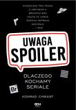 Okładka książki Uwaga, spoiler! Dlaczego kochamy seriale