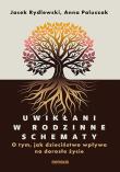 Uwikłani w rodzinne schematy. O tym, jak dzieciństwo wpływa na dorosłe życie. Autor: Jacek Rydlewski, Anna Paluszak. Dadada.pl Okładka książki Uwikłani w rodzinne schematy. O tym, jak dzieciństwo wpływa na dorosłe życie