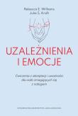 Okładka książki Uzależnienia i emocje. Ćwiczenia z akceptacji i uważności dla osób zmagających się z nałogiem