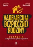 Okładka książki Vademecum bezpiecznej rodziny. Poradnik postępowania w sytuacji zagrożenia