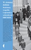 W ciemnej dolinie. Rodzinna tragedia i tajemnica schizofreni wyd. 3. Autor: Robert Kolker. Dadada.pl Okładka książki W ciemnej dolinie. Rodzinna tragedia i tajemnica schizofreni wyd. 3