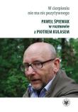 W cierpieniu nie ma nic pozytywnego. Wywiad rzeka z Pawłem Śpiewakiem. Autor: Śpiewak Paweł, Kulas Piotr. Dadada.pl Okładka książki W cierpieniu nie ma nic pozytywnego. Wywiad rzeka z Pawłem Śpiewakiem
