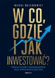 Okładka książki W co, gdzie i jak inwestować?