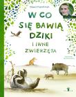 Okładka książki W co się bawią dziki i inne zwierzęta