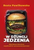 W dżungli jedzenia. Największe kłamstwa współcześnie wytwarzanej żywności. Autor: Beata Pawlikowska. Dadada.pl Okładka książki W dżungli jedzenia. Największe kłamstwa współcześnie wytwarzanej żywności
