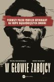 W głowie zabójcy. Pierwszy polski profiler i psycholog sądowy na tropie najgłośniejszych zbrodni. Autor: Mazurek Maria, Szaszkiewicz Maciej. Dadada.pl Okładka książki W głowie zabójcy. Pierwszy polski profiler i psycholog sądowy na tropie najgłośniejszych zbrodni