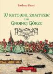 Okładka książki W katowni, zamtuzie i na gnojnej górze. Historyczny spacer po dawnej Warszawie