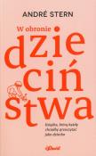 W obronie dzieciństwa. Książka, którą każdy chciałby przeczytać jako dziecko. Autor: André Stern. Dadada.pl Okładka książki W obronie dzieciństwa. Książka, którą każdy chciałby przeczytać jako dziecko