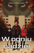 W ogniu nadziei. Autor: Leszczyszyn Łukasz. Dadada.pl Okładka książki W ogniu nadziei