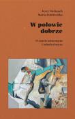 W połowie dobrze. O czasie utraconym i odnalezionym. Autor: Stelmach Jerzy, Marta Soniewicka. Dadada.pl Okładka książki W połowie dobrze. O czasie utraconym i odnalezionym