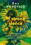 Okładka książki W stronę słońca. O dobroczynnym wpływie piękna na zdrowie psychiczne i duchowe