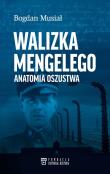 Walizka Mengelego. Anatomia oszustwa. Autor: Musiał Bogdan. Dadada.pl Okładka książki Walizka Mengelego. Anatomia oszustwa