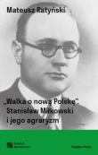 Okładka książki Walka o nową Polskę. Stanisław Miłkowski i jego agraryzm