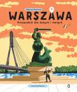 Warszawa. Przewodnik dla dużych i małych. Autor: Ruszkowska Małgorzata. Dadada.pl Okładka książki Warszawa. Przewodnik dla dużych i małych