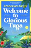Welcome to Glorious Tuga wer. angielska. Autor: Francesca Segal. Dadada.pl Okładka książki Welcome to Glorious Tuga wer. angielska