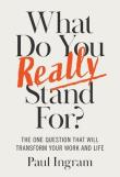 Okładka książki What Do You Really Stand For? The One Question That Will Transform Your Work and Life