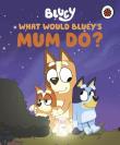 What would Bluey's mum do? Bluey wer. angielska. Autor: Bluey. Dadada.pl Okładka książki What would Bluey's mum do? Bluey wer. angielska