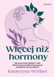Okładka książki Więcej niż hormony. Jak przywrócić spokój w ciele i dotrzeć do prawdziwej przyczyny problemów hormonalnych