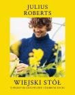 Wiejski stół. O prostym gotowaniu i dobrym życiu. Autor: Julius Roberts. Dadada.pl Okładka książki Wiejski stół. O prostym gotowaniu i dobrym życiu