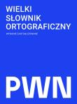 Okładka książki Wielki słownik ortograficzny PWN z zasadami pisowni i interpunkcji wyd. 2026