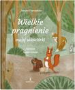 Wielkie pragnienie małej wiewiórki. Autor: Justyna Starczyńska. Dadada.pl Okładka książki Wielkie pragnienie małej wiewiórki