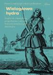 Wielogłowa hydra. Żeglarze, niewolnicy, pospólstwo i ukryta historia rewolucyjnego Atlantyku. Autor: Marcus Rediker, Peter Linebaugh. Dadada.pl Okładka książki Wielogłowa hydra. Żeglarze, niewolnicy, pospólstwo i ukryta historia rewolucyjnego Atlantyku