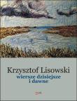Wiersze dzisiejsze i dawne. Autor: Lisowski Krzysztof. Dadada.pl Okładka książki Wiersze dzisiejsze i dawne