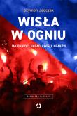 Wisła w ogniu. Jak bandyci ukradli Wisłę Kraków (wyd. 2, 2025). Autor: Szymon  Jadczak. Dadada.pl Okładka książki Wisła w ogniu. Jak bandyci ukradli Wisłę Kraków (wyd. 2, 2025)