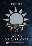 Wojna o białe słońce. Autor: Mick Ryan. Dadada.pl Okładka książki Wojna o białe słońce