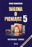 Wojna o pieniądz 5. Decydujące starcie. Autor: Song Hongbing. Dadada.pl Okładka książki Wojna o pieniądz 5. Decydujące starcie
